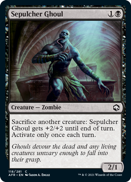 Sepulcher Ghoul
 Sacrifice another creature: Sepulcher Ghoul gets +2/+2 until end of turn. Activate only once each turn.